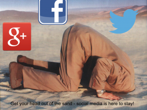 Get your head out of the sand - social media is here to stay