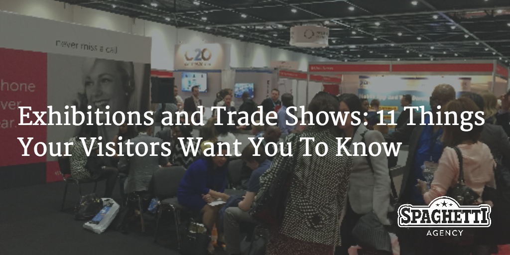 Exhibitions and Trade Shows: 11 Things Your Visitors Want You To Know