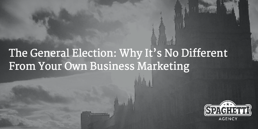 The General Election: Why It’s No Different From Your Own Business Marketing