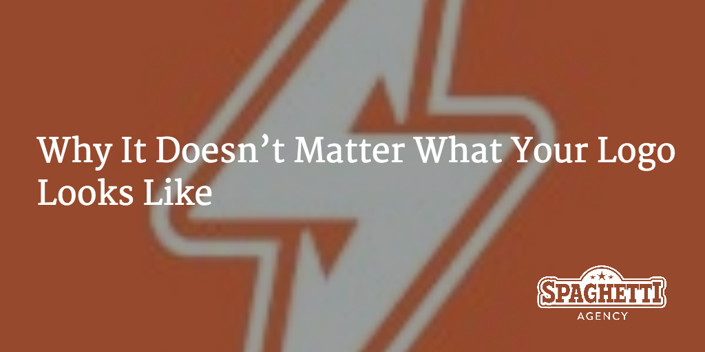Why It Doesn’t Matter What Your Logo Looks Like