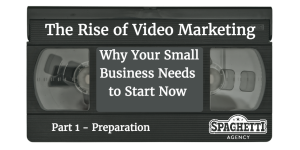 The Rise of Video Marketing – Why Your Small Business Needs to Start Now