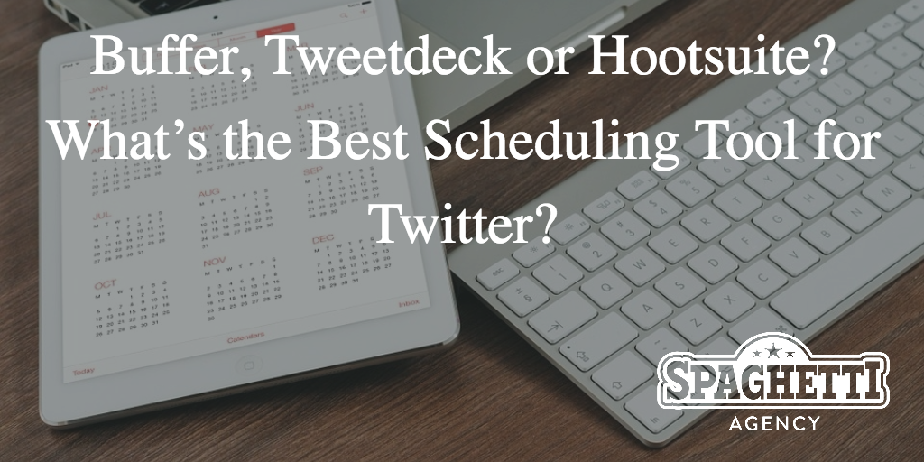 Buffer, Tweetdeck or Hootsuite? What’s the Best Scheduling Tool for Twitter?