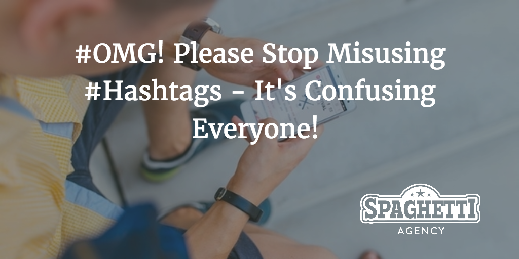 #OMG! Please Stop Misusing #Hashtags - It's Confusing Everyone! 