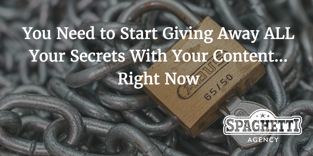 You Need to Start Giving Away ALL Your Secrets With Your Content… Right Now