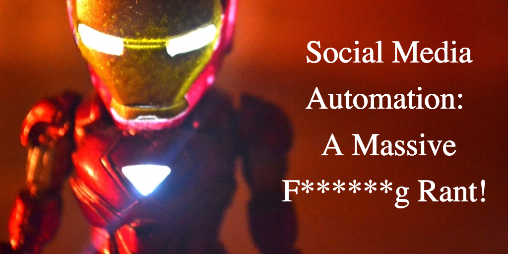 Social Media Automation: A Massive F******g Rant!