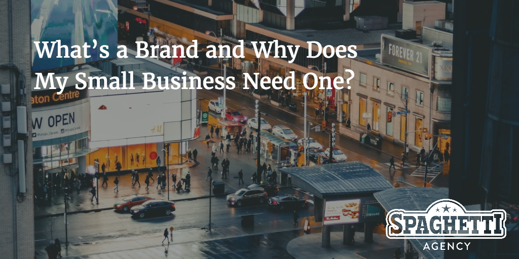 What’s a Brand and Why Does My Small Business Need One?