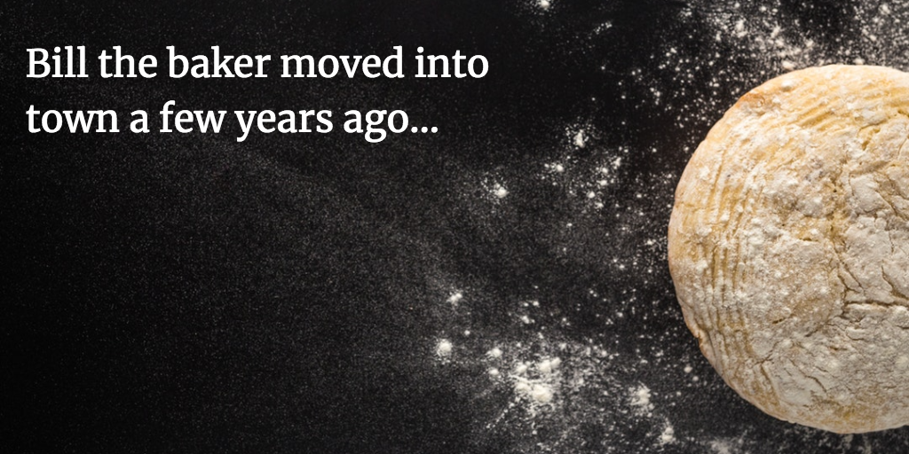 Bill the baker moved into town a few years ago