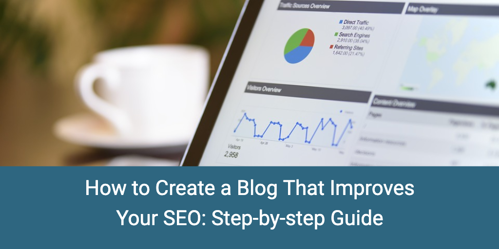 How to Create a Blog That Improves Your SEO: Step-by-step Guide