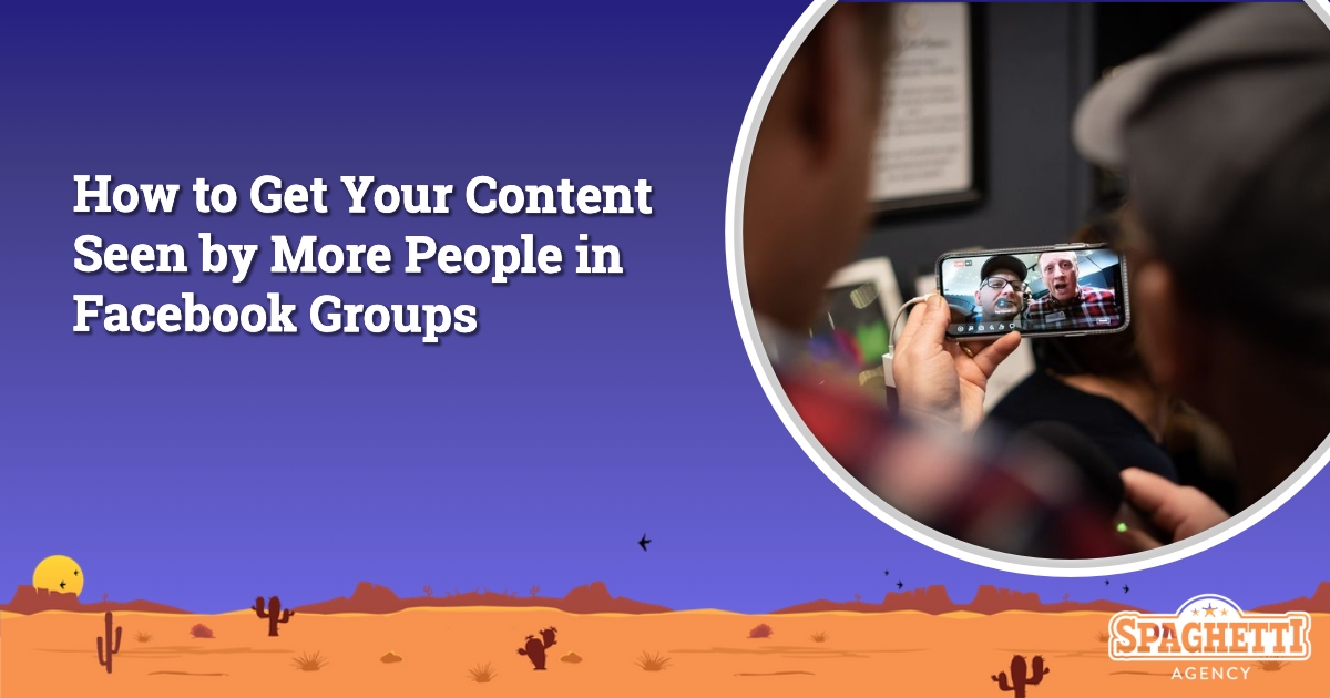 How to Get Your Content Seen by More People in Facebook Groups