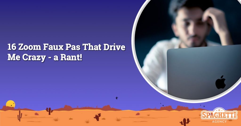 16 Zoom Faux Pas That Drive Me Crazy - a Rant!